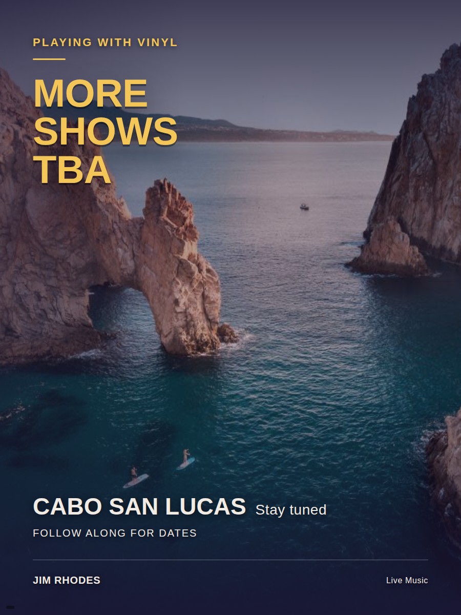 More shows to be announced — playing with Vinyl, Cabo San Lucas